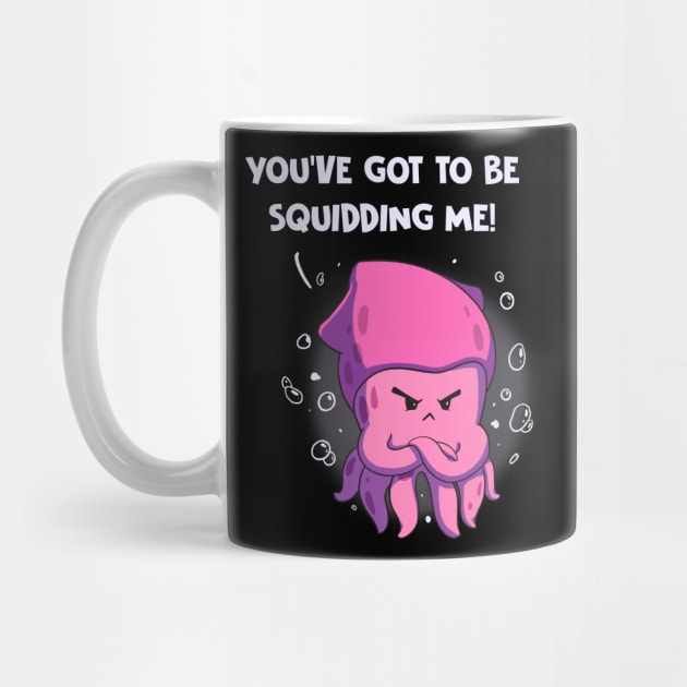 You've Got To Be Squidding Me Funny Octopus Pun Anime by Dojaja